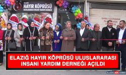 Elazığ Hayır Köprüsü Uluslararası İnsani Yardım Derneği Açıldı