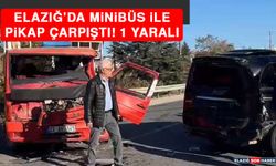 Elazığ’da Minibüs İle Pikap Çarpıştı: 1 Yaralı