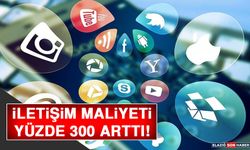 İletişim Maliyeti Yüzde 300 Arttı