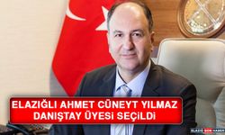 Elazığlı Ahmet Cüneyt Yılmaz Danıştay Üyesi Seçildi