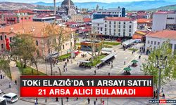 TOKİ Elazığ’da 11 Arsayı Sattı! 21 Arsa Alıcı Bulamadı