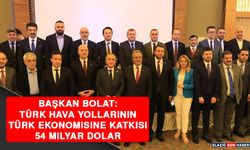 Başkan Bolat: Türk Hava Yollarının Türk Ekonomisine Katkısı 54 Milyar Dolar