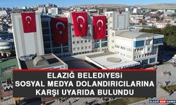 Elazığ Belediyesi, Sosyal Medya Dolandırıcılarına Karşı Uyarıda Bulundu