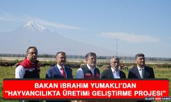 Bakan İbrahim Yumaklı'dan "Hayvancılıkta Üretimi Geliştirme Projesi”