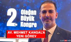 Av. Mehmet Kangal’a Yeni Görev