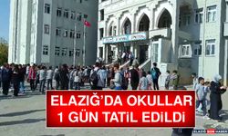 ELAZIĞ’DA OKULLAR 1 GÜN TATİL EDİLDİ