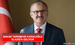 Bakan Yardımcısı Karaloğlu Elazığ’a Geliyor