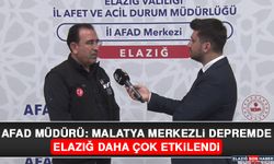 AFAD Müdürü: Malatya Merkezli Depremde Elazığ Daha Çok Etkilendi