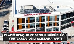 Elazığ Gençlik ve Spor İl Müdürlüğü Yurtlarla İlgili Açıklama Yaptı