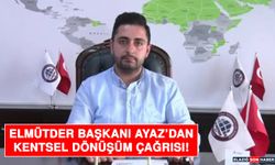 ELMÜTDER Başkanı Ayaz’dan Kentsel Dönüşüm Çağrısı!