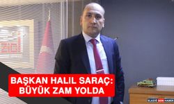 Başkan Halil Saraç: Büyük Zam Yolda