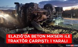 Elazığ’da Beton Mikseri İle Traktör Çarpıştı: 1 Yaralı