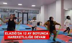 Elazığ’da 12 Ay Boyunca Hareketliliğe Devam