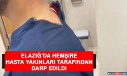 Elazığ’da Hemşire, Hasta Yakınları Tarafından Darp Edildi