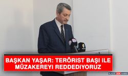 Başkan Yaşar: Terörist Başı İle Müzakereyi Reddediyoruz