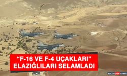 F-16 ve F-4 Uçakları Elazığlıları Selamladı