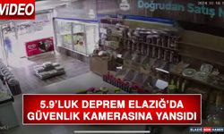 5.9’luk Deprem Elazığ'da Güvenlik Kamerasına Yansıdı