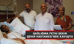 Sağlığına Fethi Sekin Şehir Hastanesi’nde Kavuştu