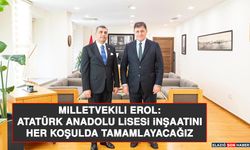 Milletvekili Erol: Atatürk Anadolu Lisesi İnşaatını Her Koşulda Tamamlayacağız