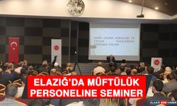 Elazığ’da Müftülük Personeline Seminer