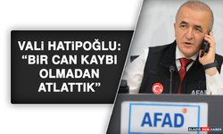 Vali Hatipoğlu: “Bir can kaybı olmadan atlattık”