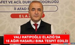 Vali Hatipoğlu Elazığ’da 16 Ağır Hasarlı Bina Tespit Edildi