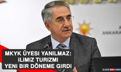 MKYK Üyesi Yanılmaz: İlimiz Turizmi Yeni Bir Döneme Girdi