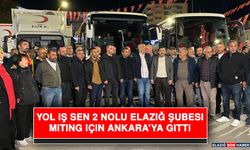 Yol İş Sen 2 Nolu Elazığ Şubesi Miting İçin Ankara’ya Gitti