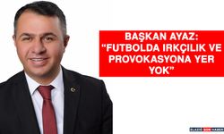 Başkan Ayaz: “Futbolda Irkçılık Ve Provokasyona Yer Yok”