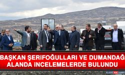 Başkan Şerifoğulları Ve Dumandağ Alanda İncelemelerde Bulundu