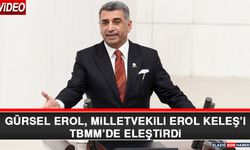 Gürsel Erol, Milletvekili Erol Keleş’i TBMM’de Eleştirdi