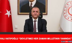 Vali Hatipoğlu “Devletimiz Her Zaman Milletinin Yanında!”