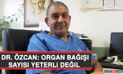 Dr. Özcan: Organ Bağışı Sayısı Yeterli Değil