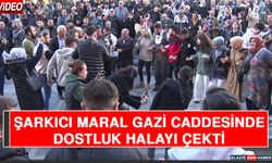 Şarkıcı Maral Gazi Caddesinde Dostluk Halayı Çekti