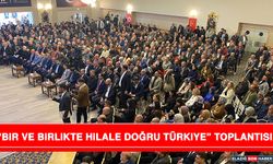 “Bir Ve Birlikte Hilale Doğru Türkiye” Toplantısı