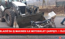 Elazığ’da İş Makinesi İle Motosiklet Çarpıştı: 1 Ölü