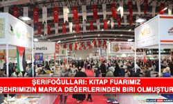 Şerifoğulları: Kitap Fuarımız Şehrimizin Marka Değerlerinden Biri Olmuştur