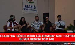 Elazığ’da ‘Güler Misin Ağlar Mısın’ Adlı Tiyatro Büyük Beğeni Topladı