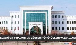 Elazığ’da Toplantı Ve Gösteri Yürüyüşleri Yasaklandı