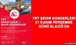 TRT Şehir Konserleri, 21 Kasım Perşembe Günü Elazığ’da