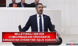 Milletvekili Işıkver, Cumhurbaşkanı Erdoğan’ın Kırgızistan Ziyaretine Eşlik Edecek