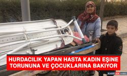 Hurdacılık Yapan Hasta Kadın Eşine, Torununa ve Çocuklarına Bakıyor