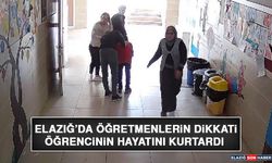 Elazığ’da Öğretmenlerin Dikkati, Öğrencinin Hayatını Kurtardı