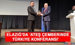 Elazığ'da ‘Ateş Çemberinde Türkiye Konferansı'