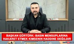 Başkan Gürtürk: Basın Mensuplarına Hakaret Etmek Kimsenin Haddine Değildir