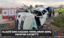 Elazığ’daki Kazada Yaralanan Genç, Hayatını Kaybetti