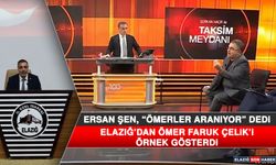 Ersan Şen, “Ömerler Aranıyor” Dedi, Elazığ’dan Ömer Faruk Çelik’i Örnek Gösterdi