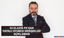 23 Elazığ FK’dan ‘Hatalı Oyuncu Değişikliği’ Açıklaması