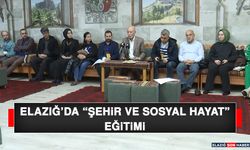 Elazığ’da “Şehir ve Sosyal Hayat” Eğitimi