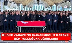 Müdür Karayel’in Babası Mevlüt Karayel Son Yolculuğuna Uğurlandı